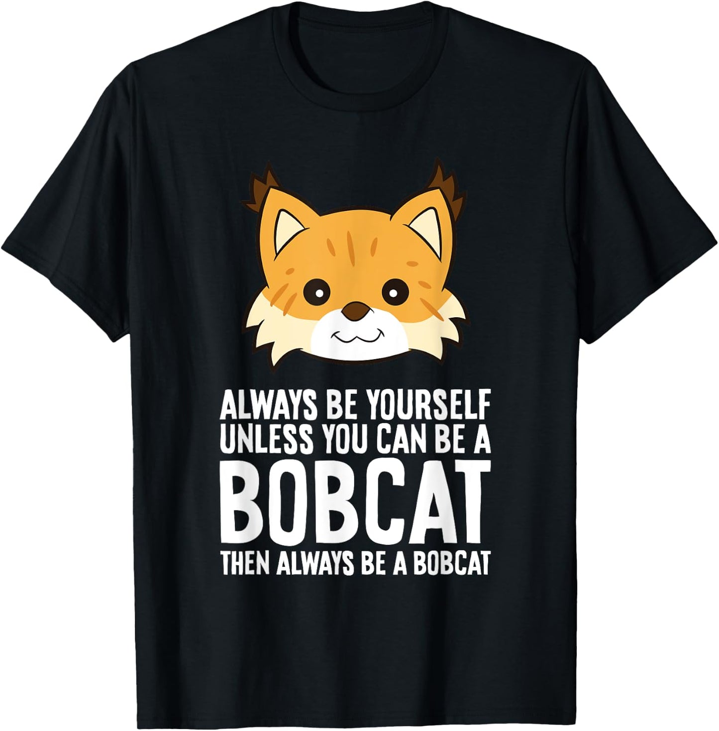 Always Be Yourself Unless You Can Be A Bobcat Men Women Girls Kids T-Shirt - T-Shirt | Black