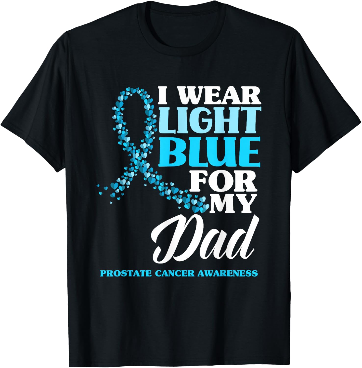 I Wear Light Blue For My Dad Prostate Cancer Awareness T-Shirt - T-Shirt | Black