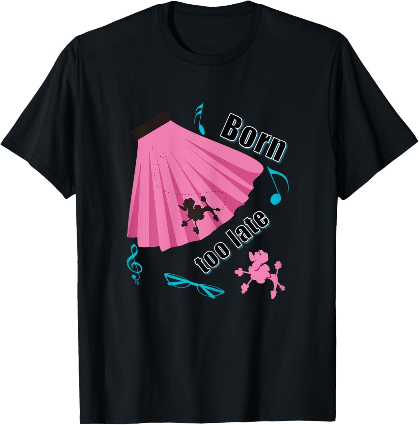 Born Too Late Sock Hop Poodle Skirt T-Shirt - T-Shirt | Black