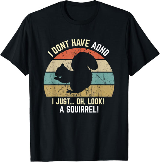 I Don't Have ADHD, Oh Look, A Squirrel! Funny Retro Vintage T-Shirt - T-Shirt | Black