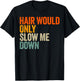 Hair Would Only Slow Me Down T-Shirt - T-Shirt | Black