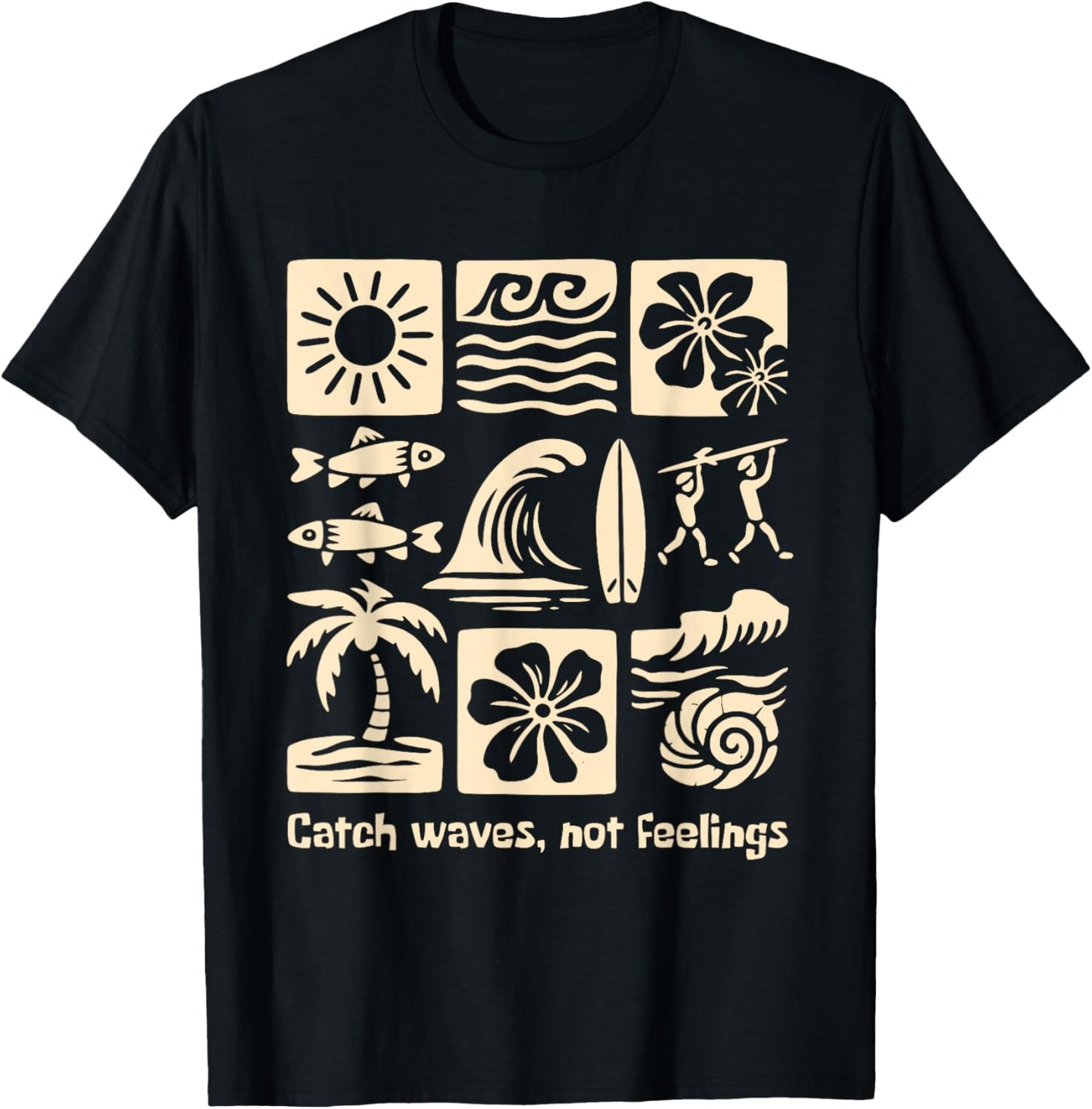 Catch Waves, NOT Feelings Funny Design T-Shirt - T-Shirt | Black