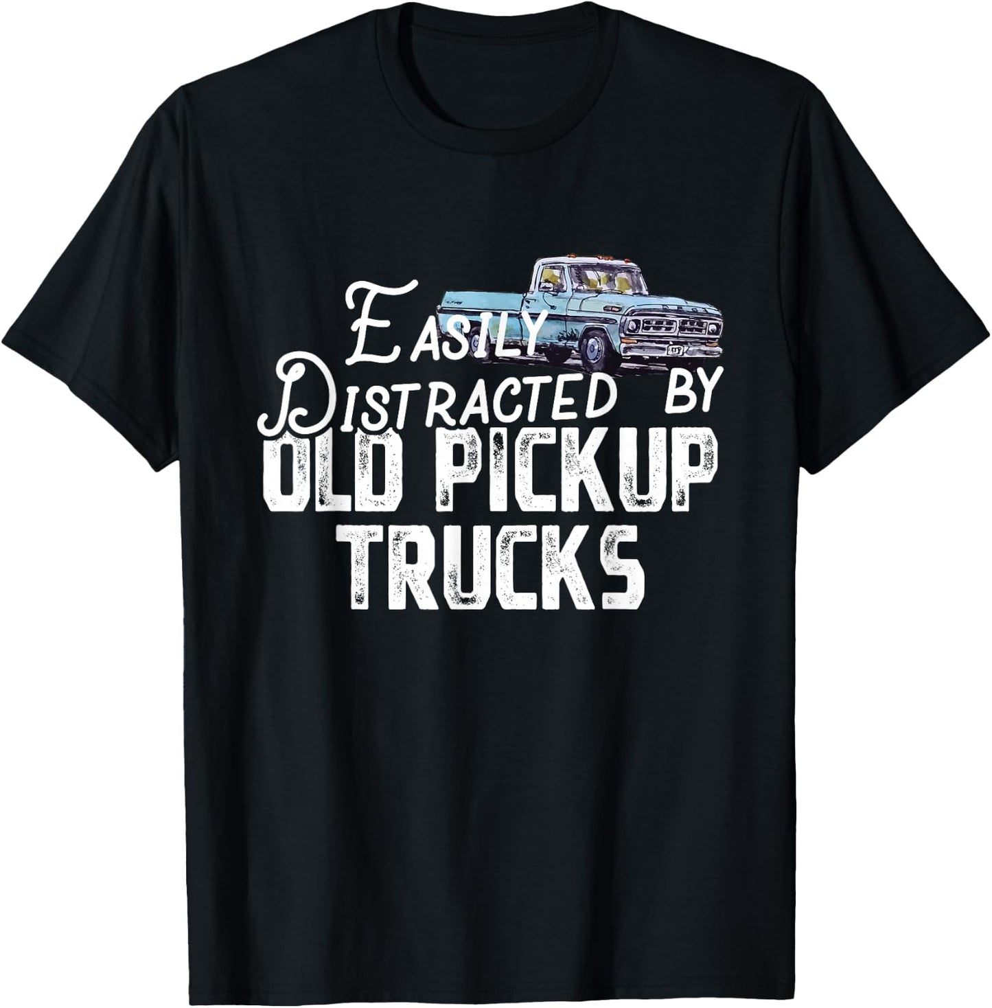 Easily Distracted By Old Pickup Trucks - Cute Trucker T-Shirt - T-Shirt | Black