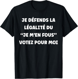 I defend the legality of the I don't care Vote for me T-Shirt - T-Shirt | Black