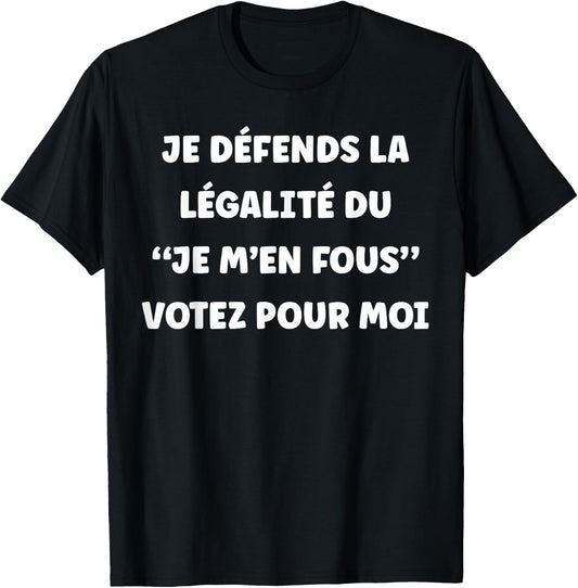 I defend the legality of the I don't care Vote for me T-Shirt - T-Shirt | Black