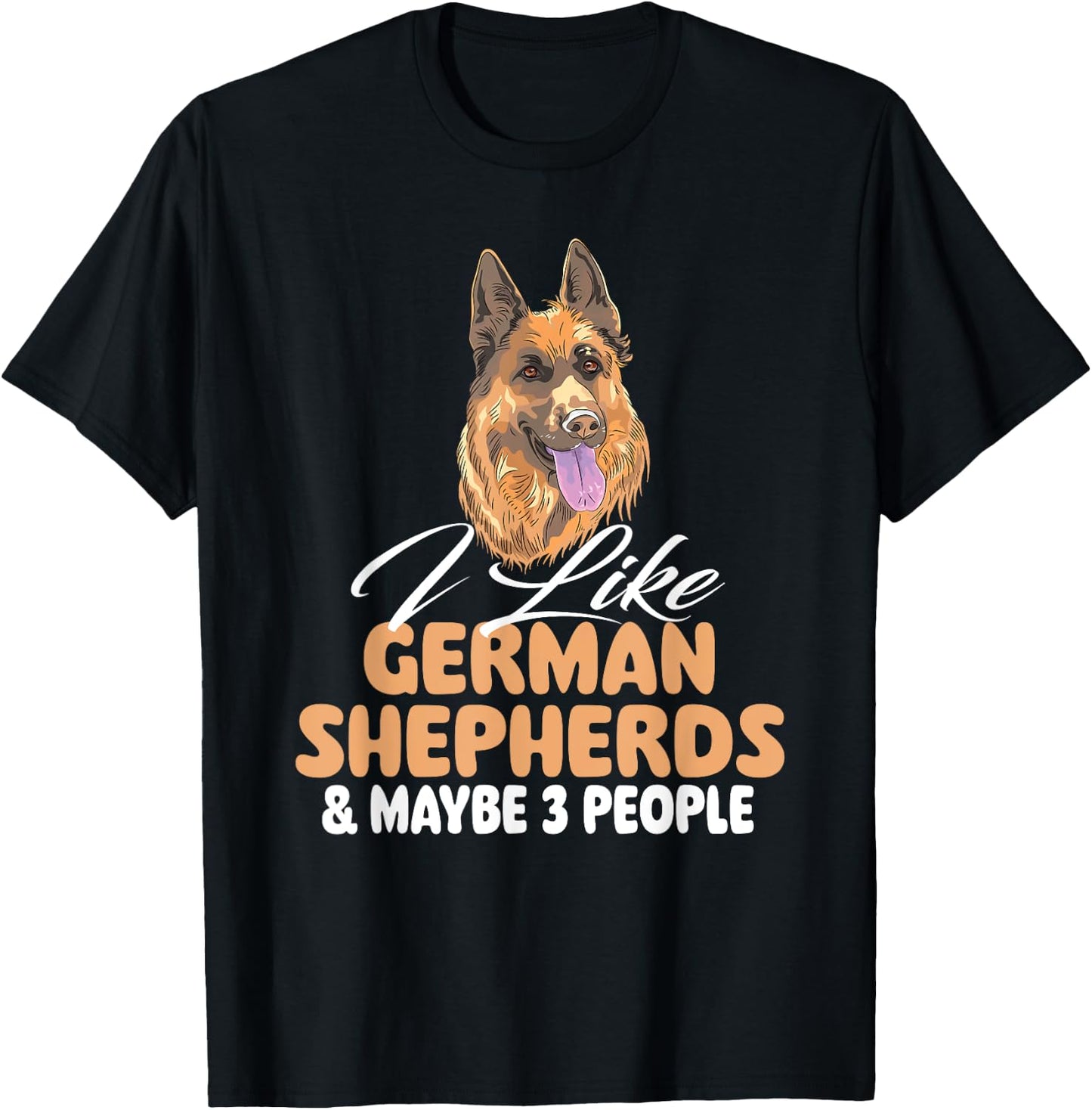 I Like German Shepherds & Maybe 3 People - Dog Lover T-Shirt - T-Shirt | Black