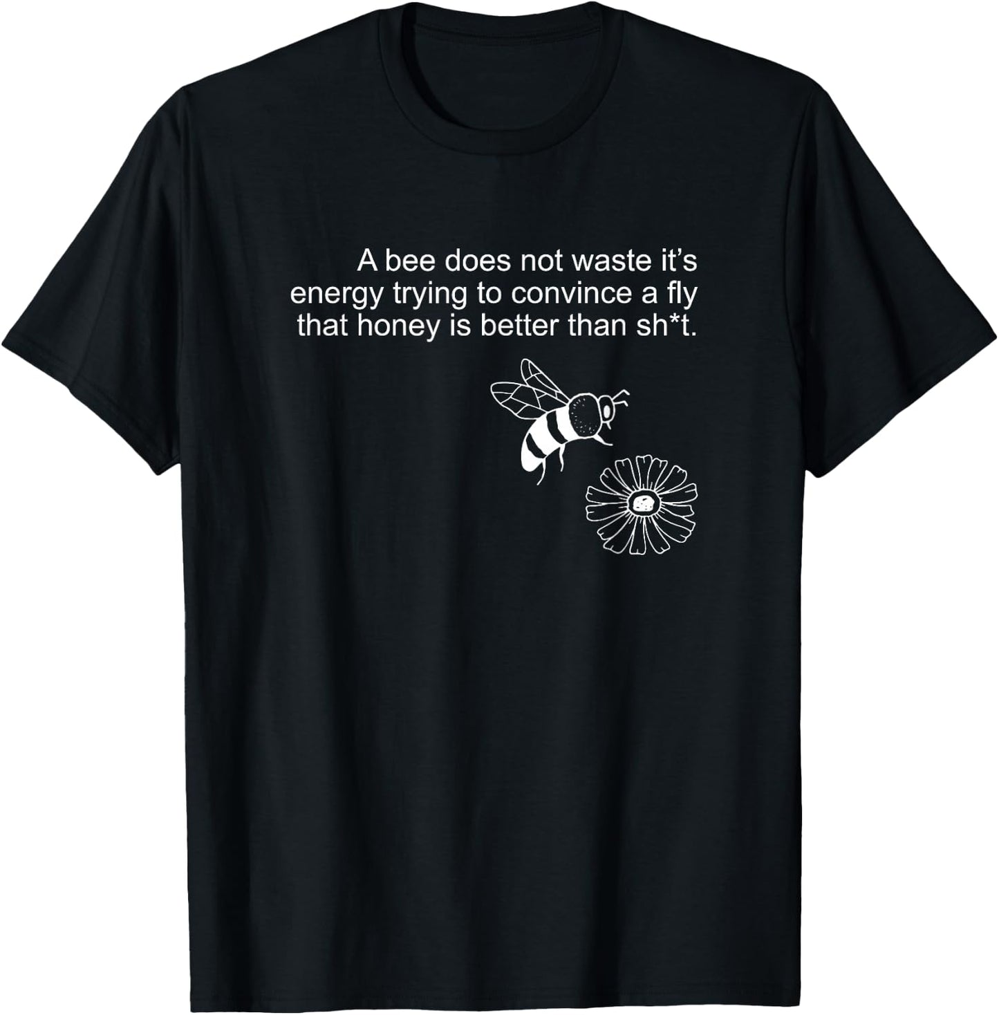A bee Does not Waste its Energy Trying to Convince T-Shirt - T-Shirt | Black