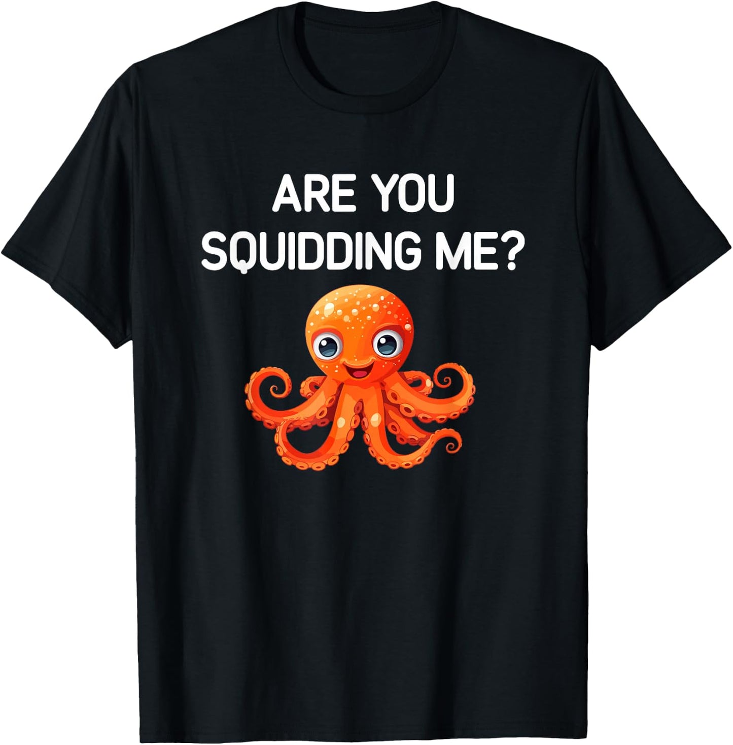 Octopus, Are You Squidding Me, Funny, Jokes, Sarcastic T-Shirt - T-Shirt | Black
