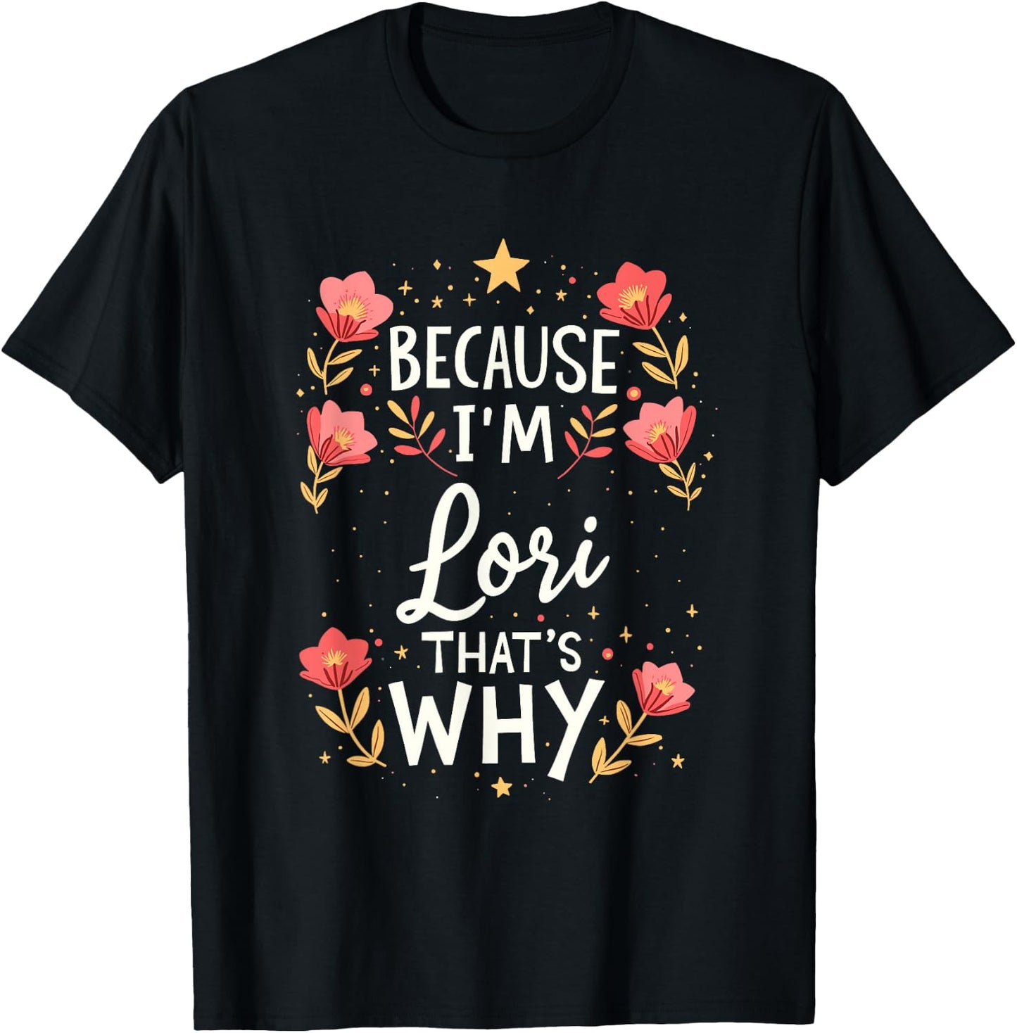 Women Because I'm Lori That's Why Woman Name T-Shirt - T-Shirt | Black