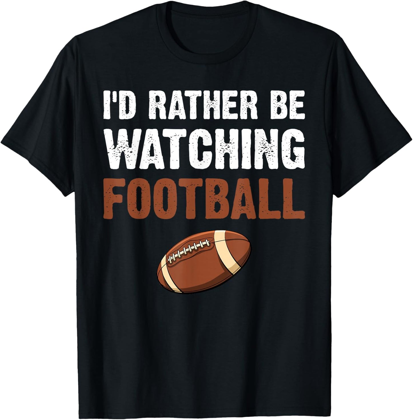 I'd Rather Be Watching Football T-Shirt - T-Shirt | Black