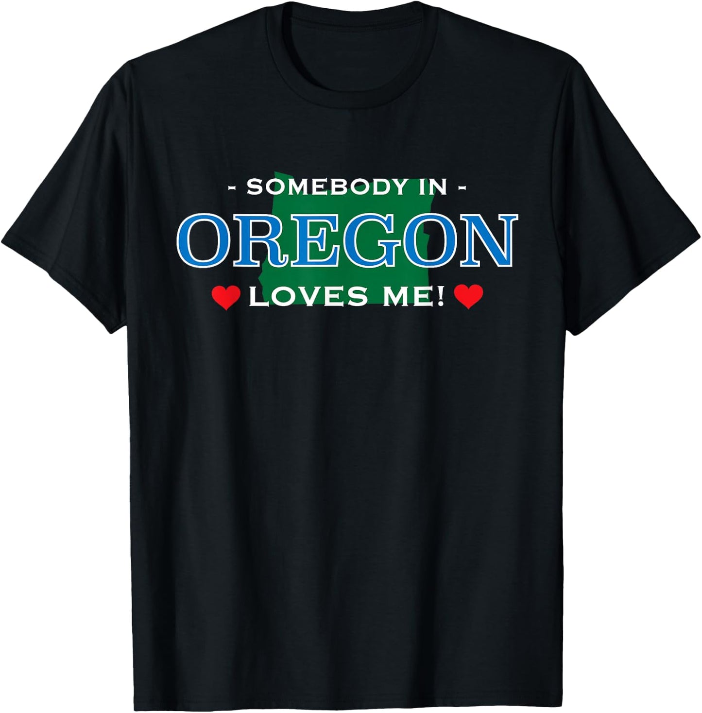 Someone in Oregon Loves Me - | Adorable Gift :) T-Shirt - T-Shirt | Black