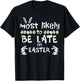 Most Likely Late On Easter Funny Family Matching Men Women T-Shirt - T-Shirt | Black