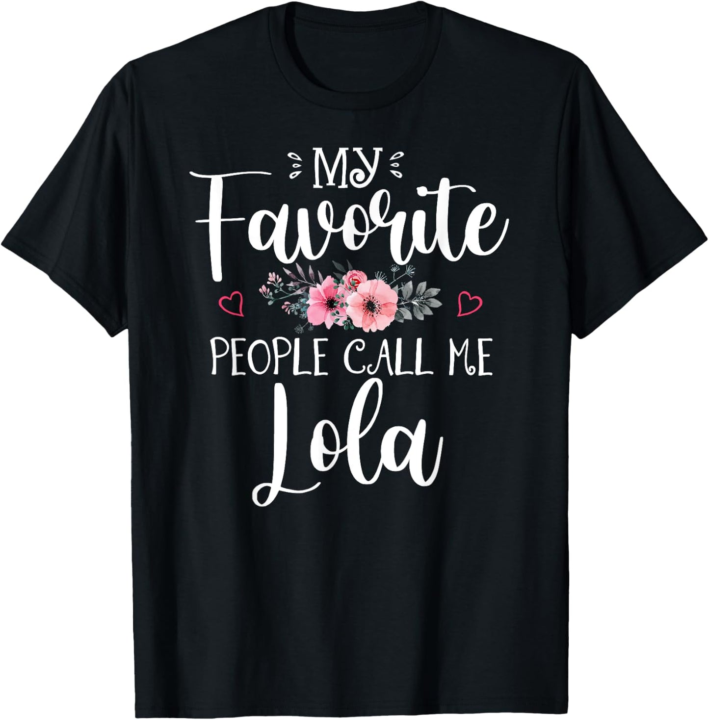 My Favorite People Call Me Lola Funny Floral Mother's Day T-Shirt - T-Shirt | Black