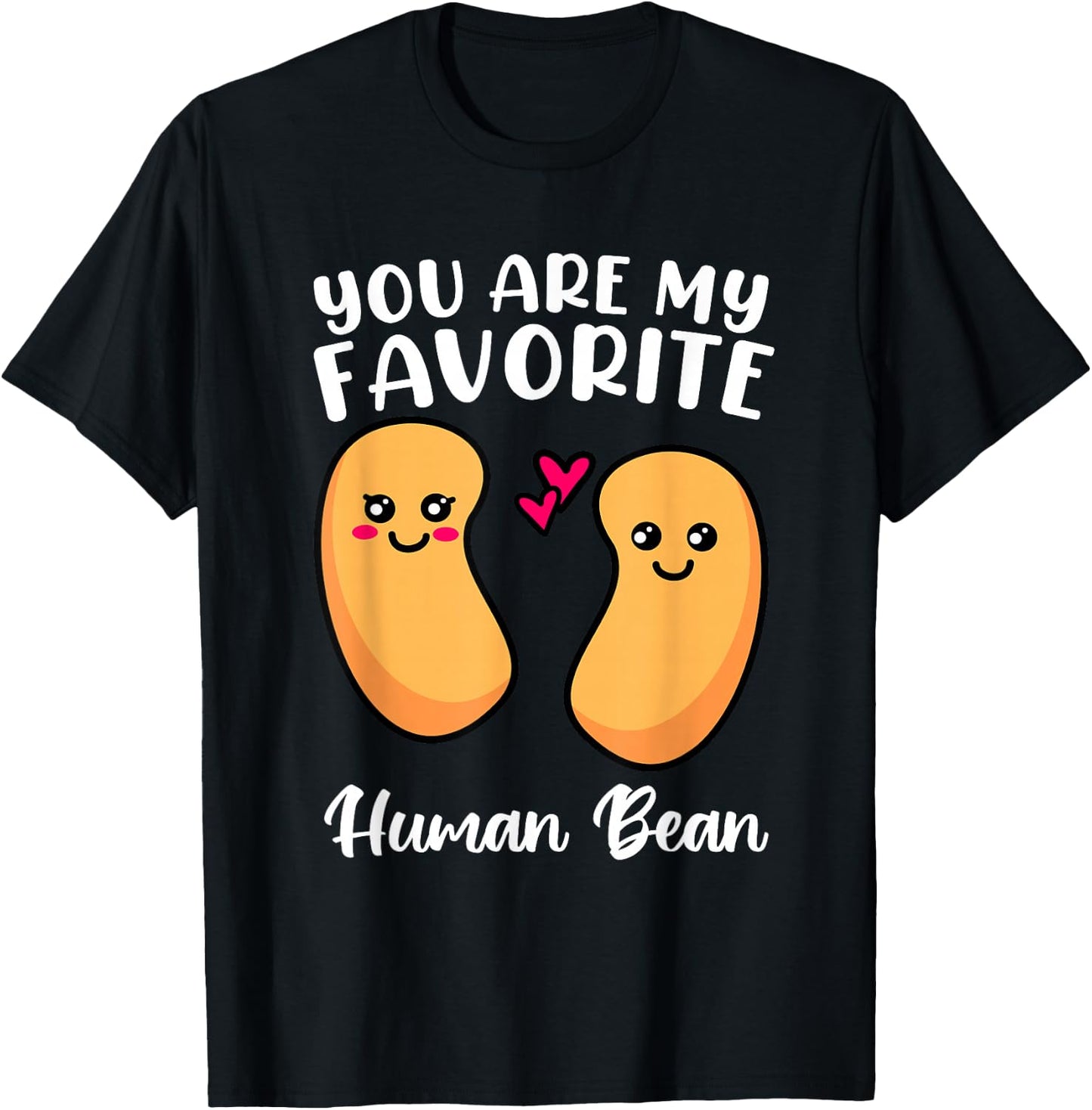 You Are My Favorite Human Bean Favorite Person Weirdo Shirt T-Shirt - T-Shirt | Black