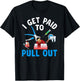 I Get Paid To Pull Out Dental Assistant Dental Surgeon T-Shirt - T-Shirt | Black