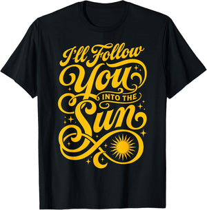 I'll Follow You Into The Sun Love Quote Couple Saying T-Shirt - T-Shirt | Black