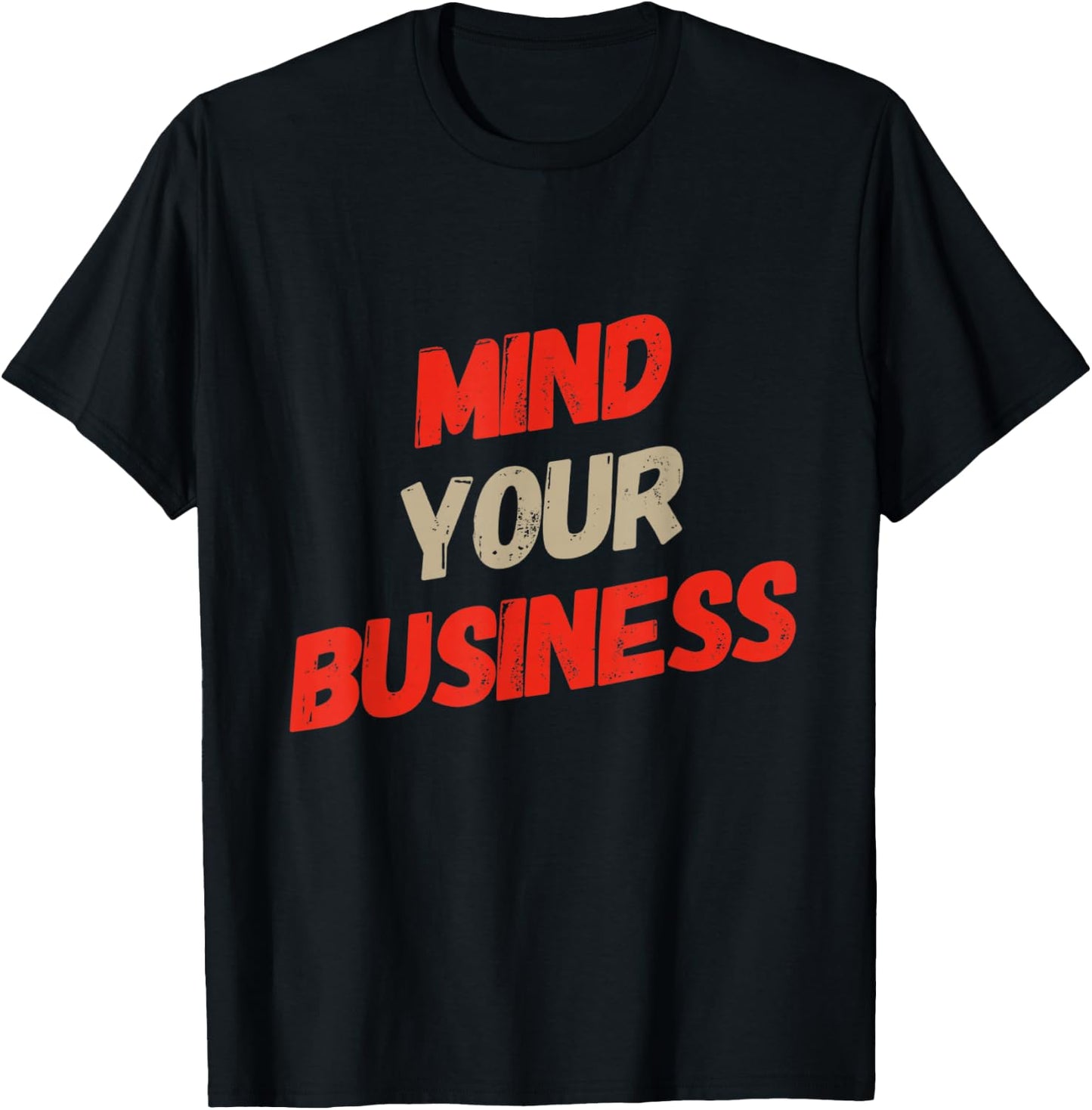 Funny Business Quotes Funny Mind Your Business Sarcastic T-Shirt - T-Shirt | Black