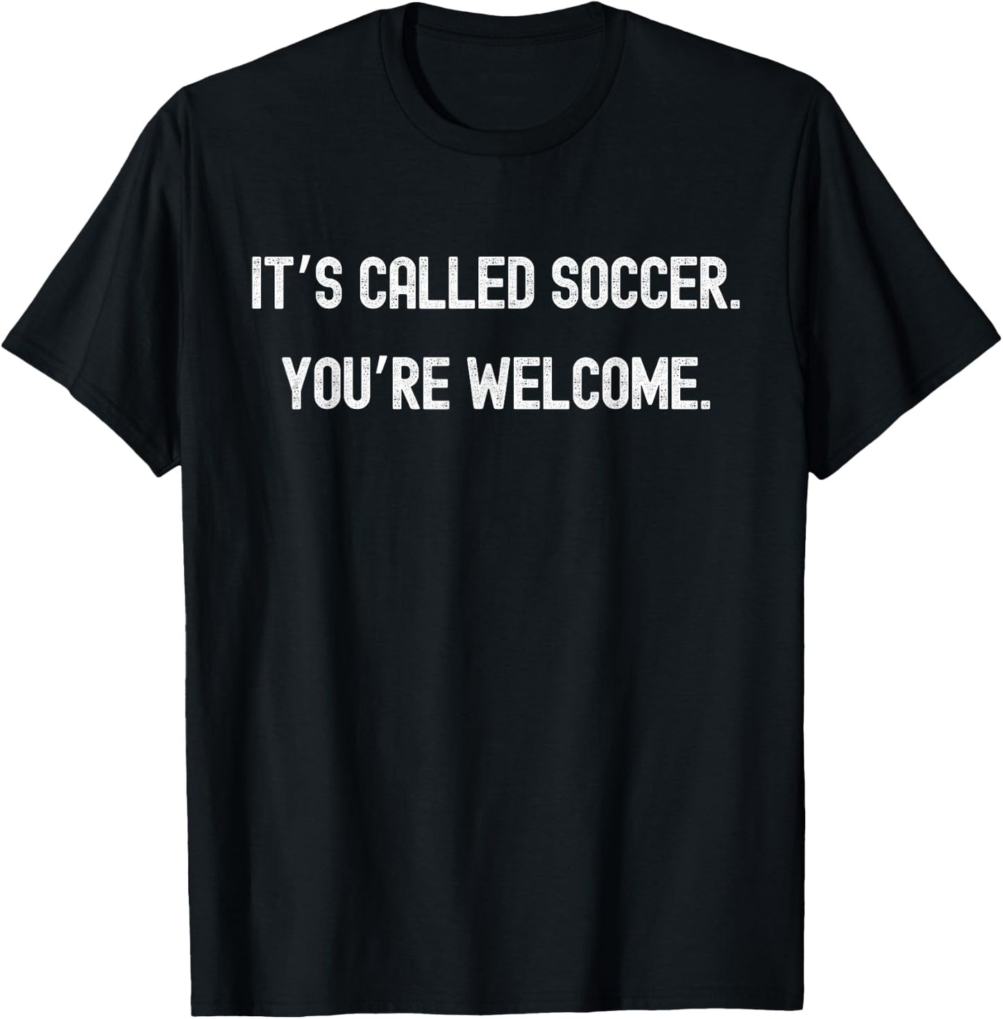 It’s Called Soccer You’re Welcome Funny USA Quote T-Shirt - T-Shirt | Black