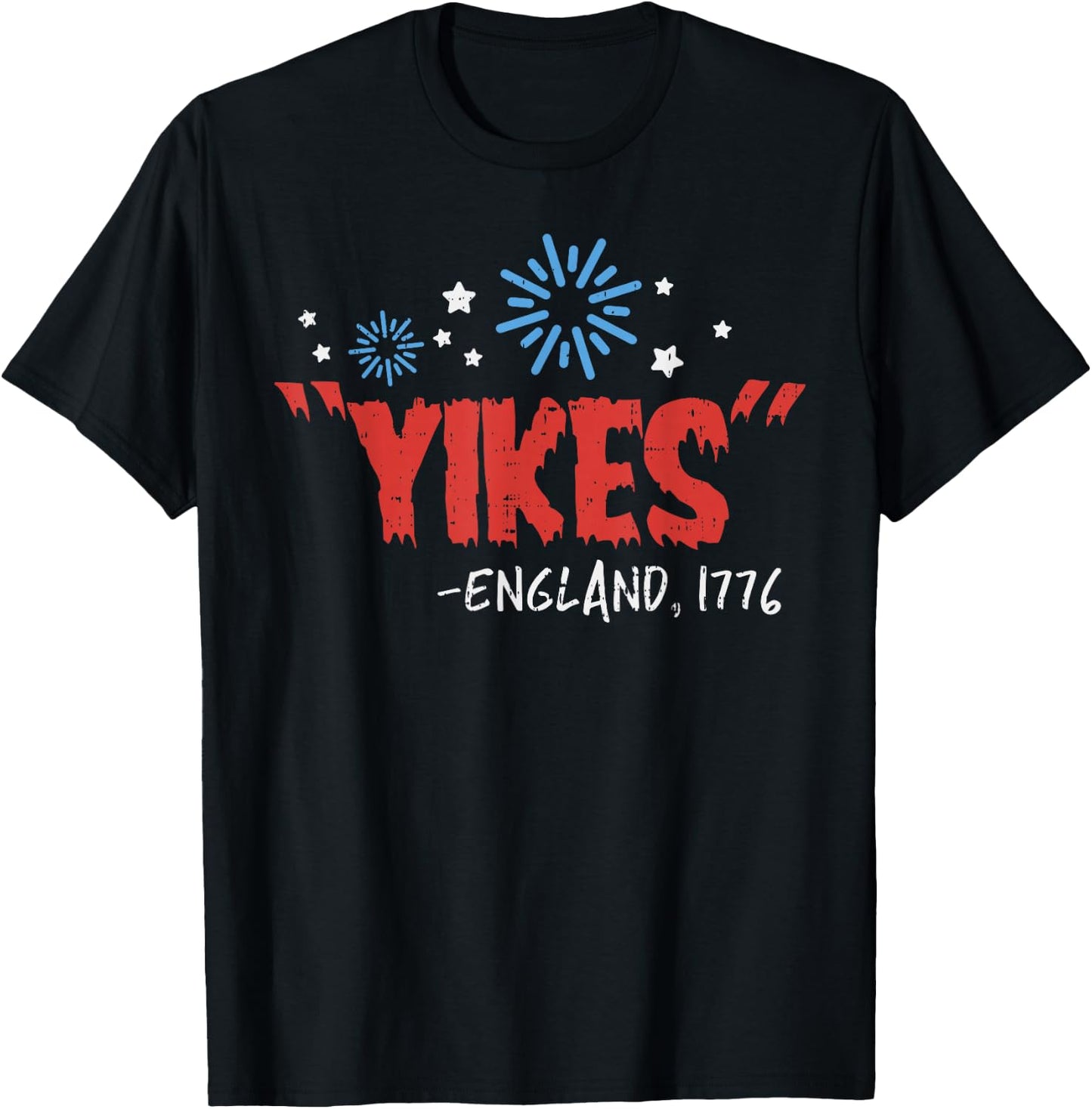 Yikes England 1776 Funny Independence Day 4th Of July USA T-Shirt - T-Shirt | Black