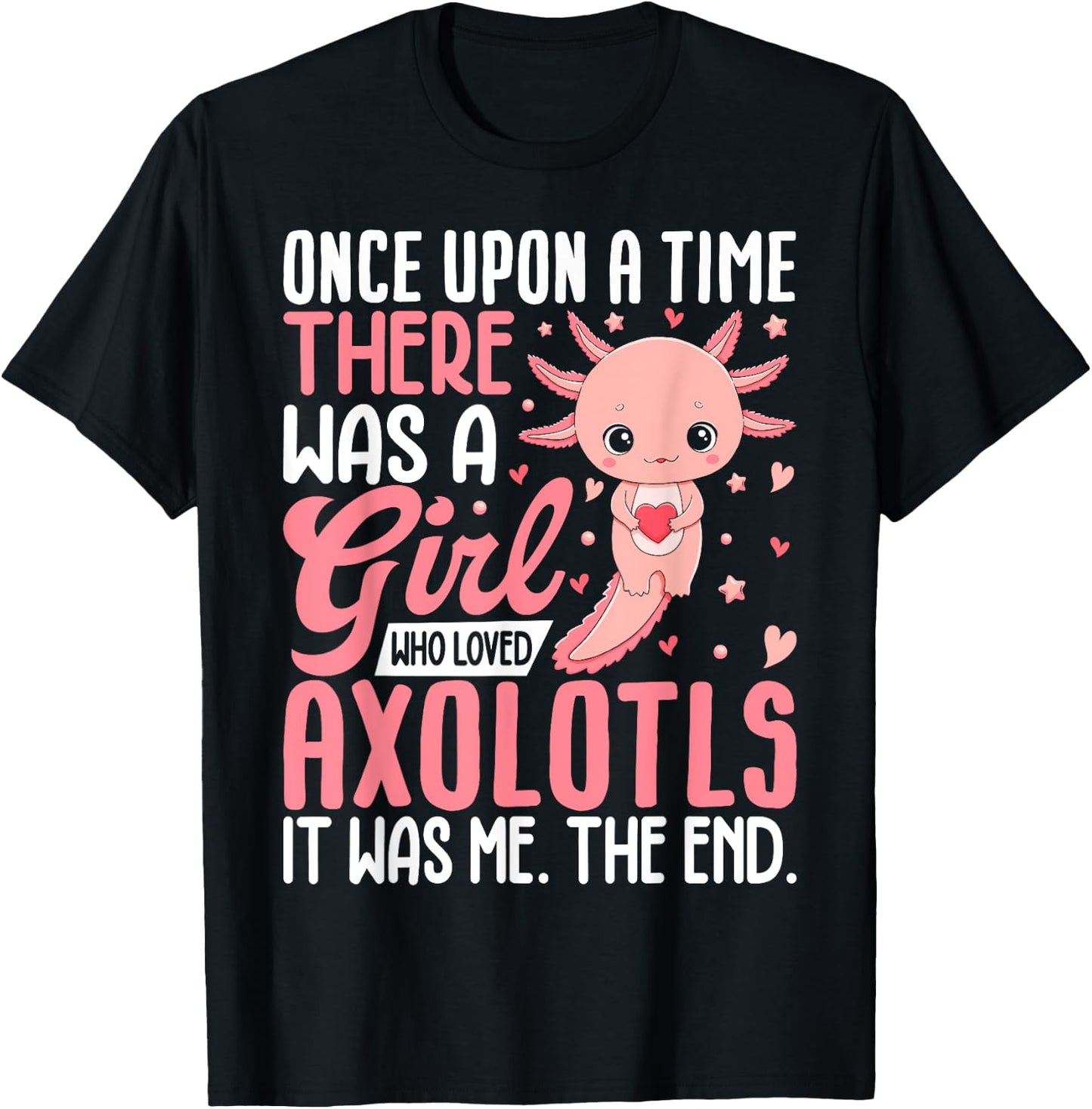 Once Upon A Time There Was A Girl Who Loved Axolotls T-Shirt - T-Shirt | Black
