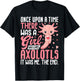 Once Upon A Time There Was A Girl Who Loved Axolotls T-Shirt - T-Shirt | Black