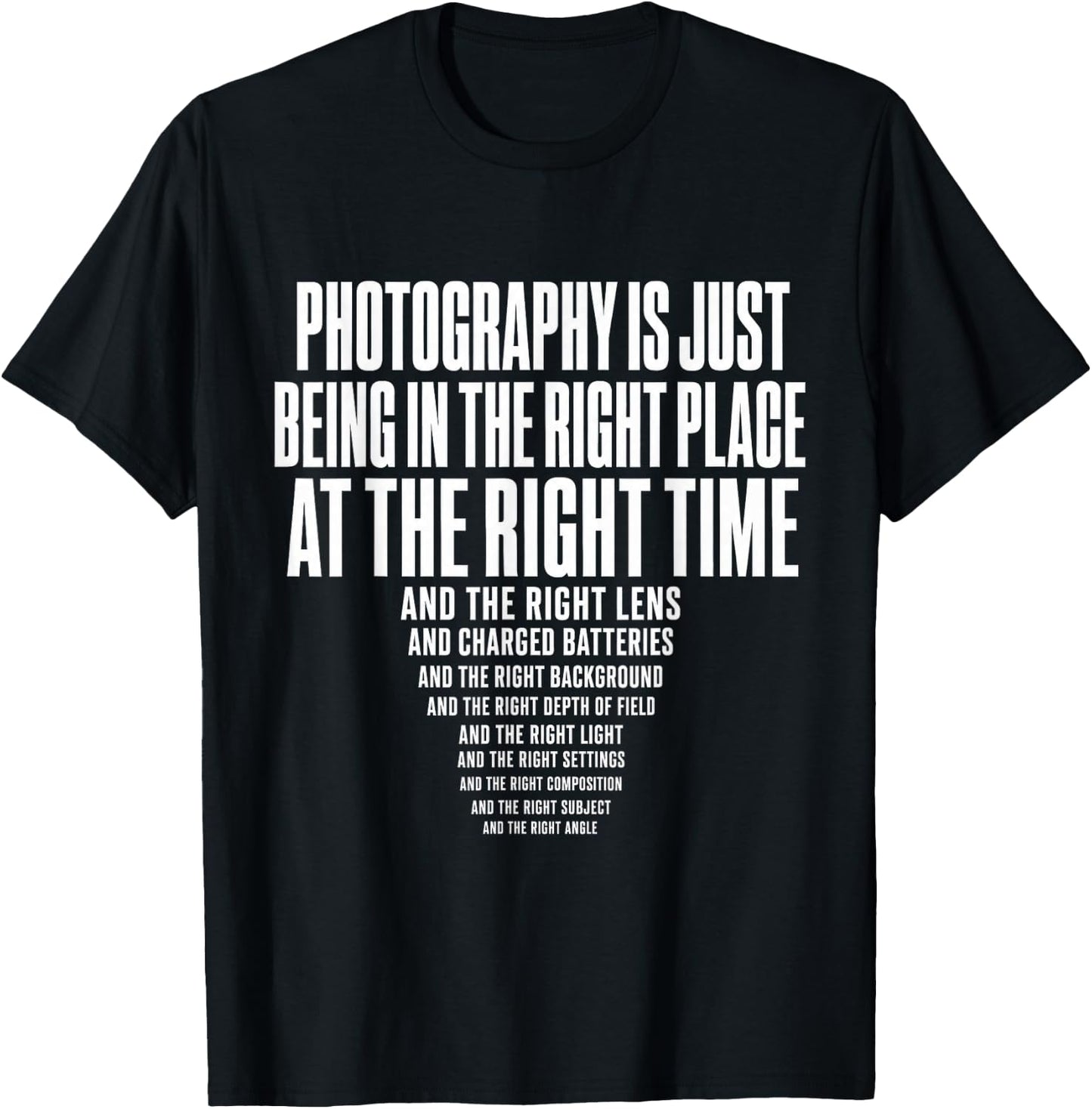 Photography is Just Being in The Right Place At Right Time T-Shirt - T-Shirt | Black