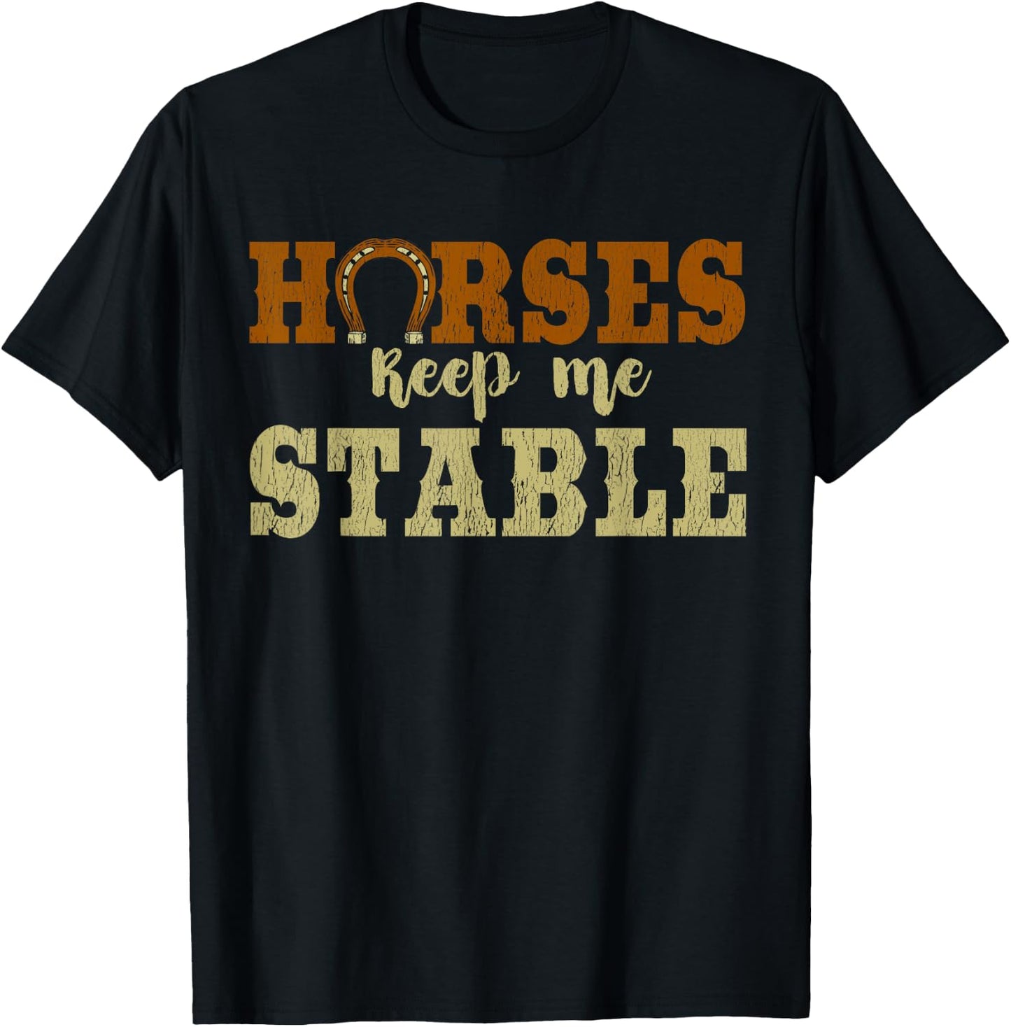 Horses Keep Me Stable Shirt Funny Horse T-Shirt - T-Shirt | Black