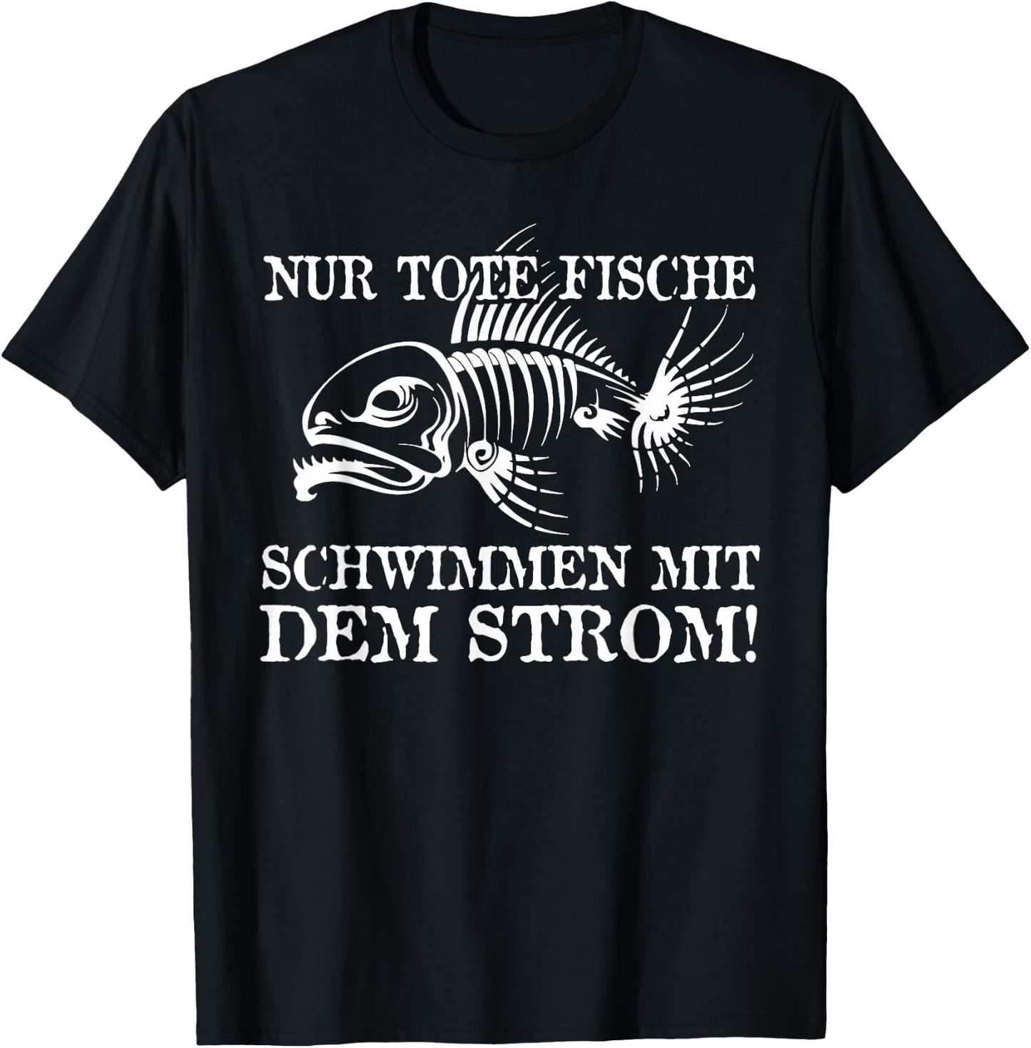 Nur Tote Fische Schwimmen Mit Dem Strom! Lustiger Spruch Fun T-Shirt - T-Shirt | Black