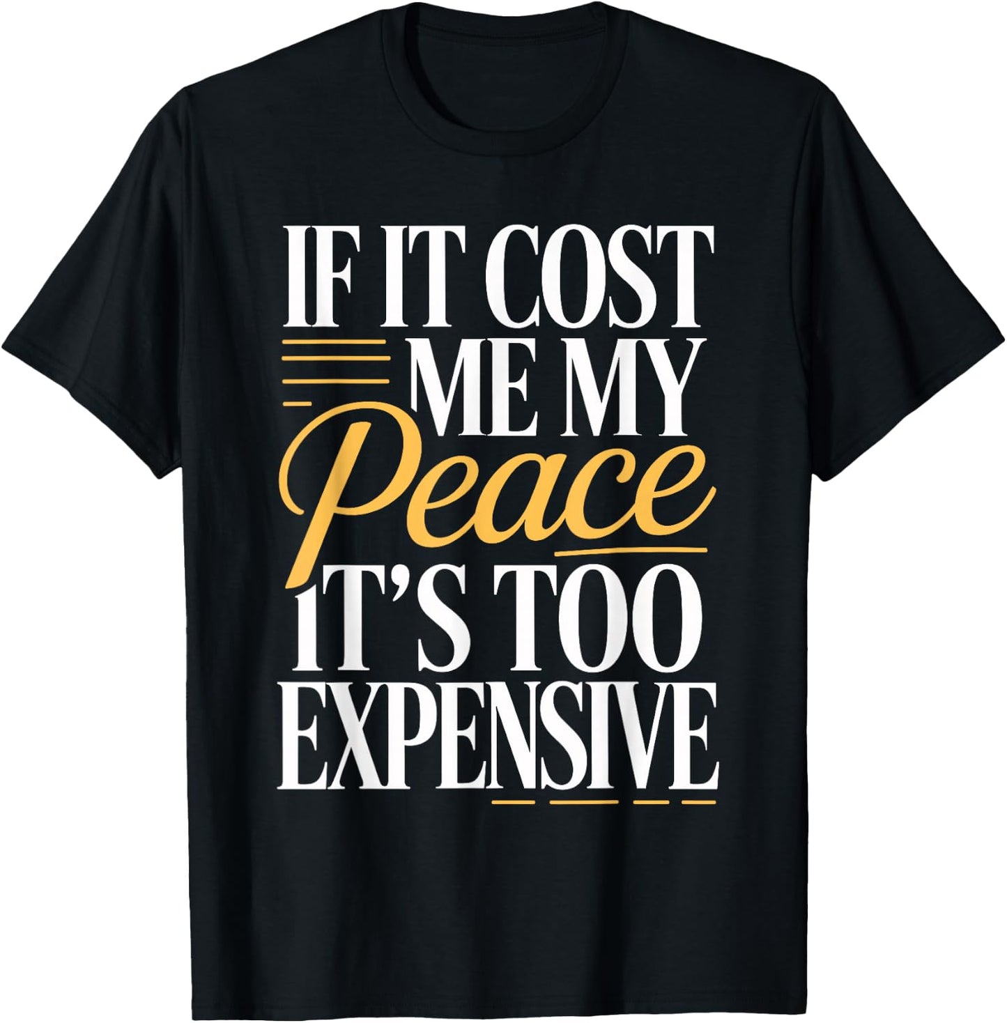 If It Costs You Your Peace It's Too Expensive T-Shirt - T-Shirt | Black