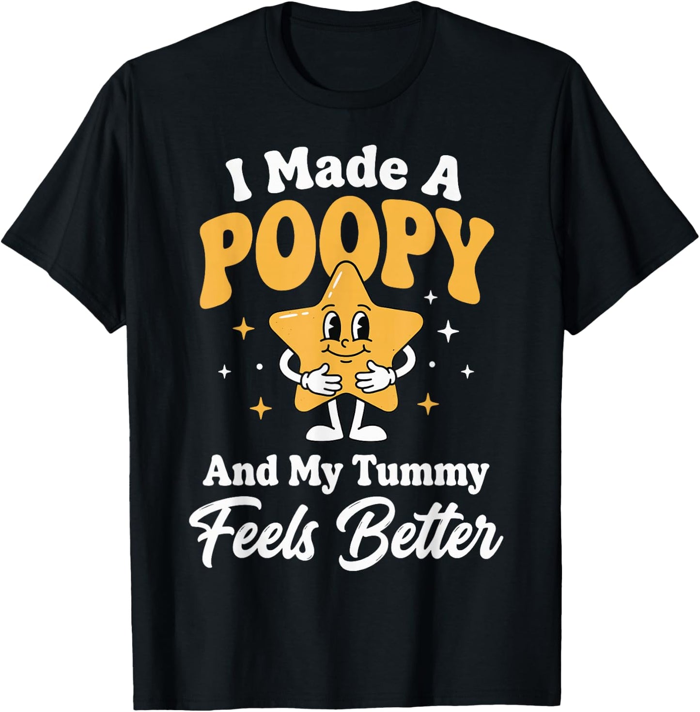 I Made A Poopy and My Tummy Feels Better T-Shirt - T-Shirt | Black