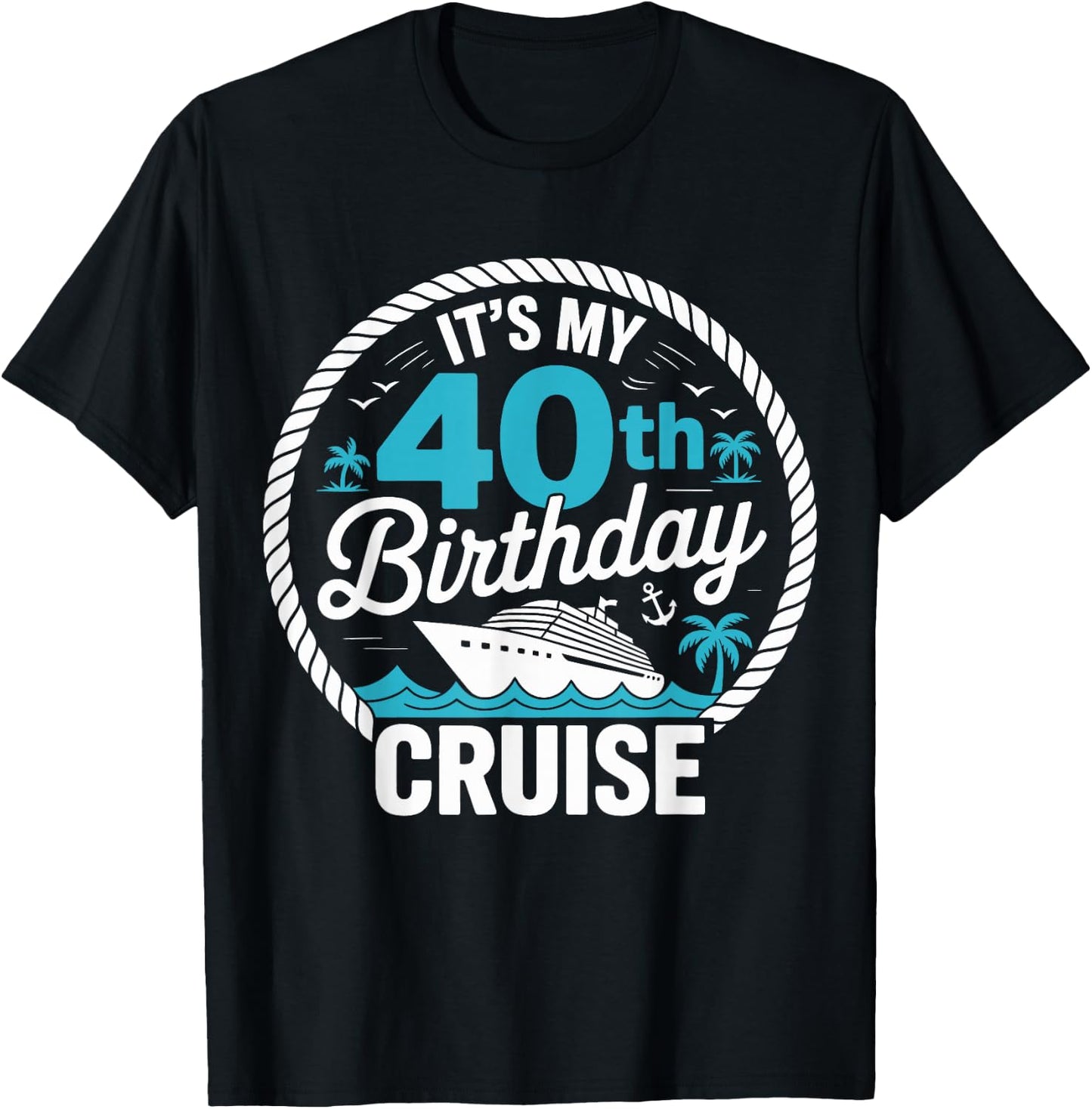 It's My 40th Birthday Cruise Party Vacation T-Shirt - T-Shirt | Black