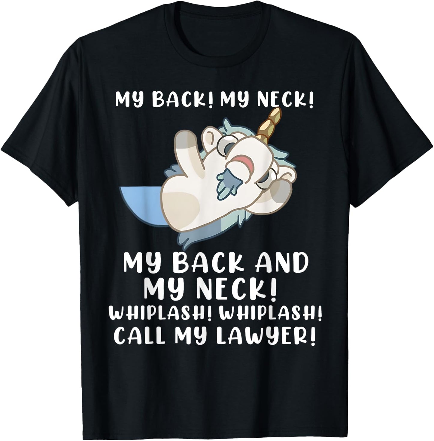My Back My Neck Whiplash Call My Lawyer - Funny Unicorn T-Shirt - T-Shirt | Black