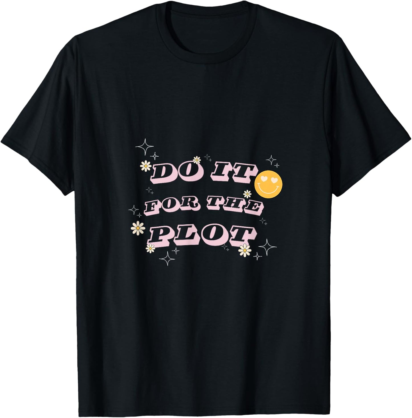 Do It For The Plot - For Writers, Book and Movie Lovers T-Shirt - T-Shirt | Black