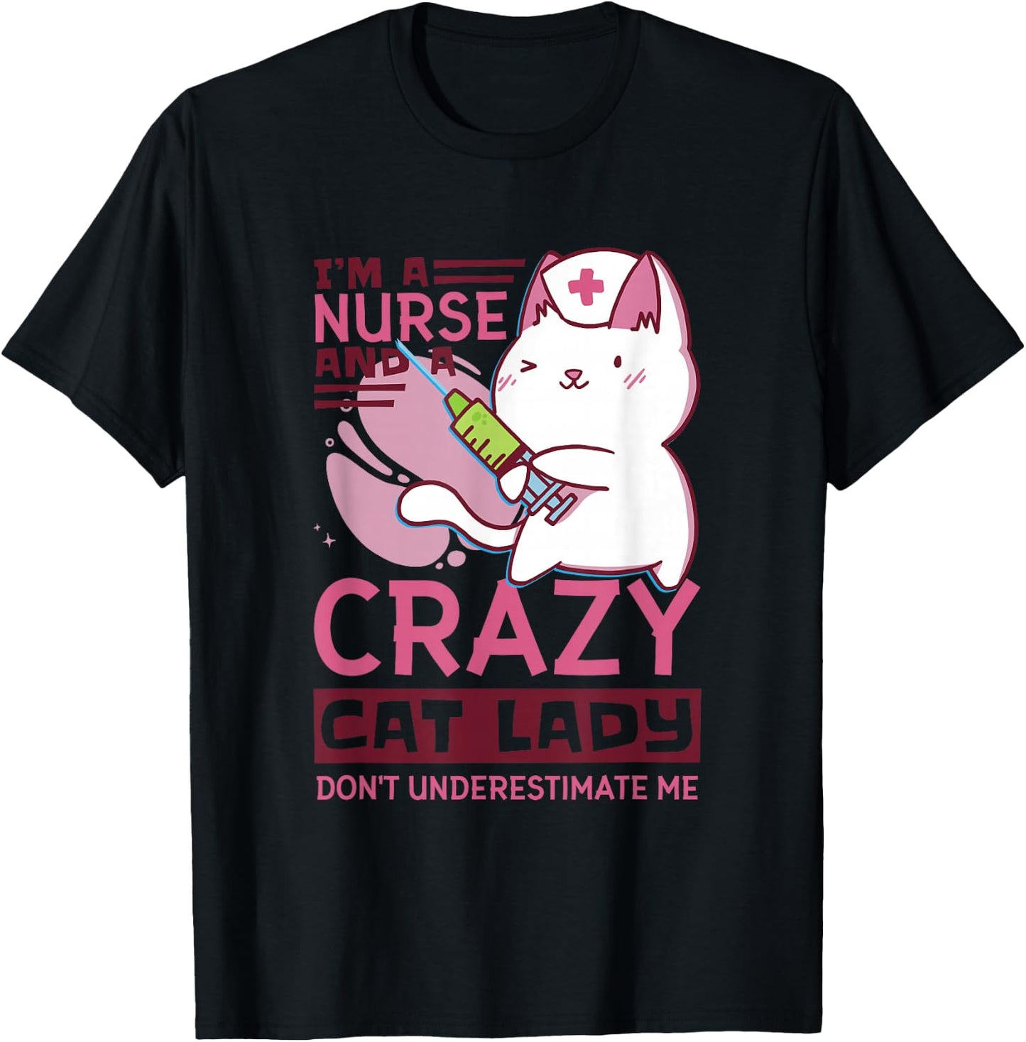 I’M A Nurse And A Crazy Cat Lady Don’T Underestimate Me T-Shirt - T-Shirt | Black