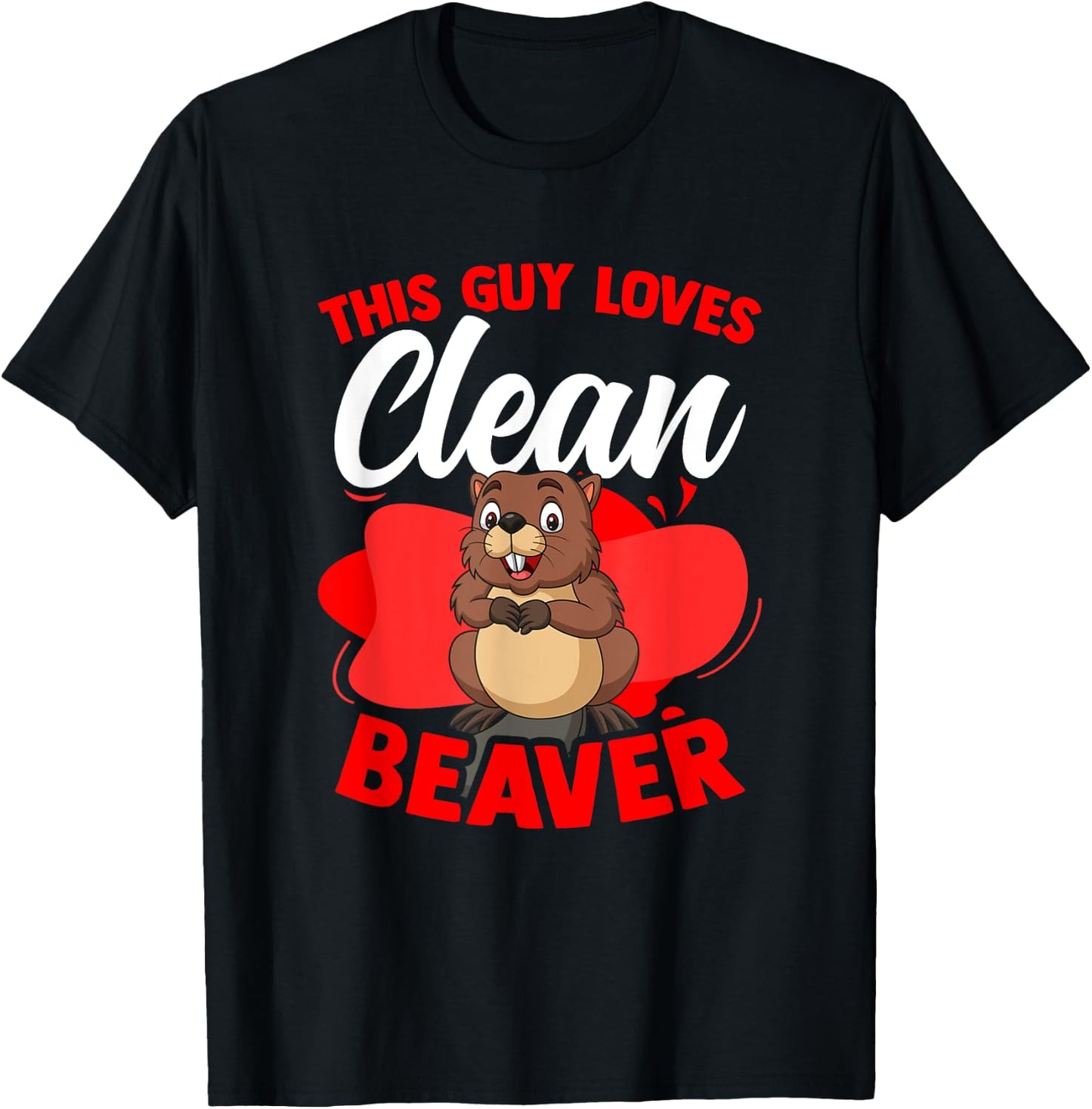 Funny Beaver Lover Pun Humor Animal Guy Loves Clean Beaver T-Shirt - T-Shirt | Black