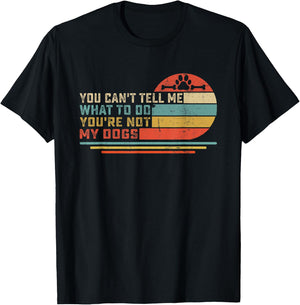 Dog Lover - You Can't Tell me What to do You're not My Dogs Men Women Girls Kids T-Shirt - T-Shirt | Black