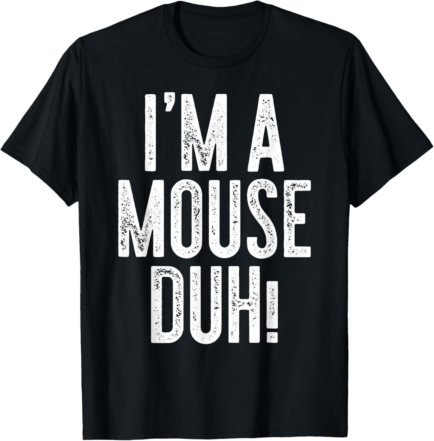 I'm A Mouse Duh! Shirt Adult Men Women Kids Mouse Costume T-Shirt - T-Shirt | Black