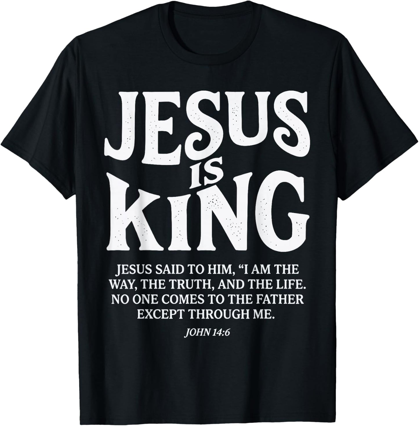 Jesus is King John 14 6 Faith Bible Verse T-Shirt - T-Shirt | Black