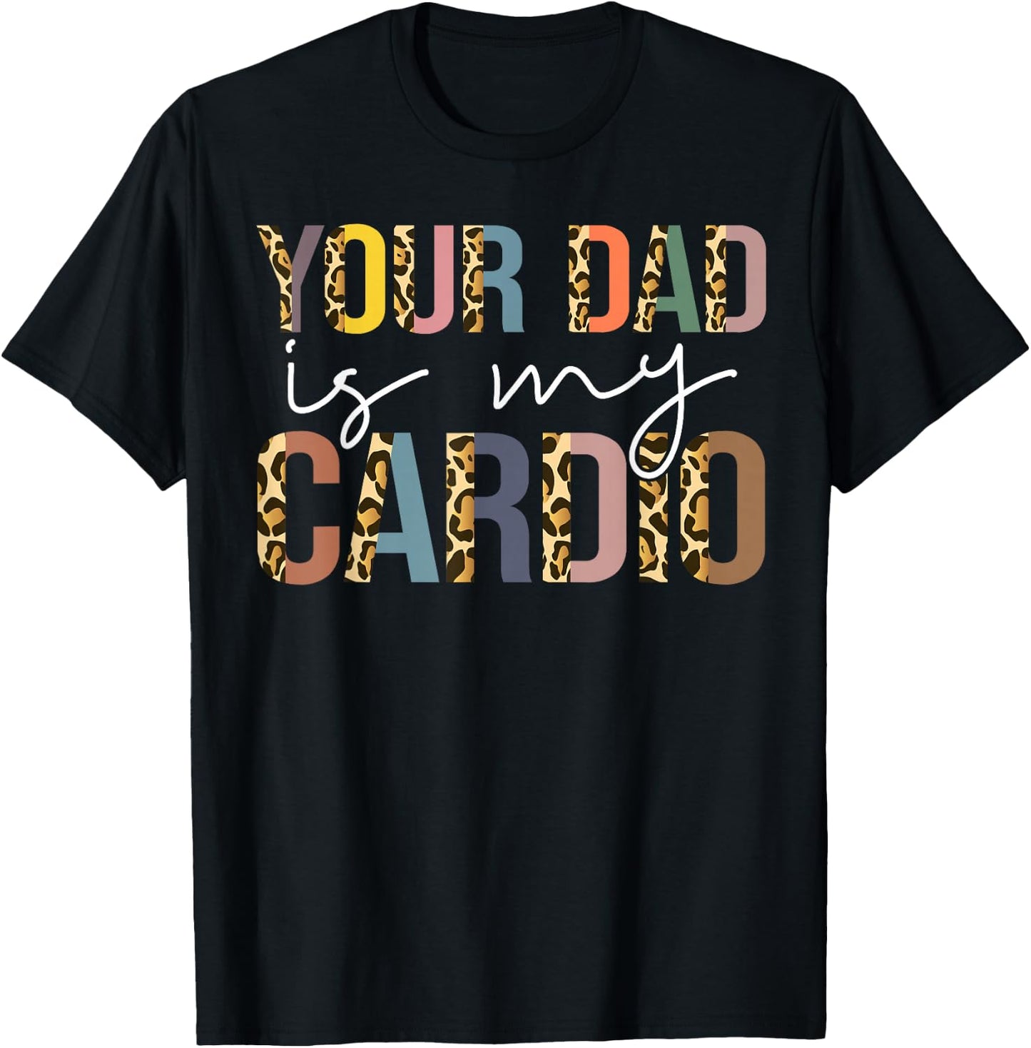Your Dad Is My Cardio Vintage Leopard Funny Saying Sarcastic T-Shirt - T-Shirt | Black