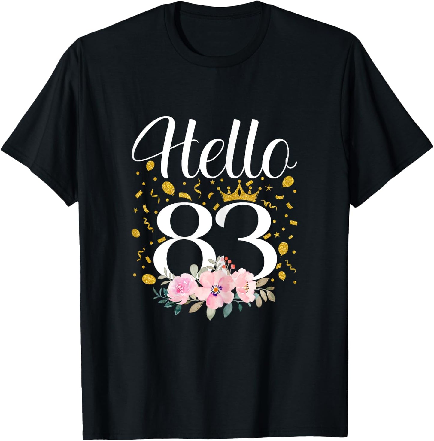Hello 83 Flower 83th Birthday Gifts 83 Year Old T-Shirt - T-Shirt | Black