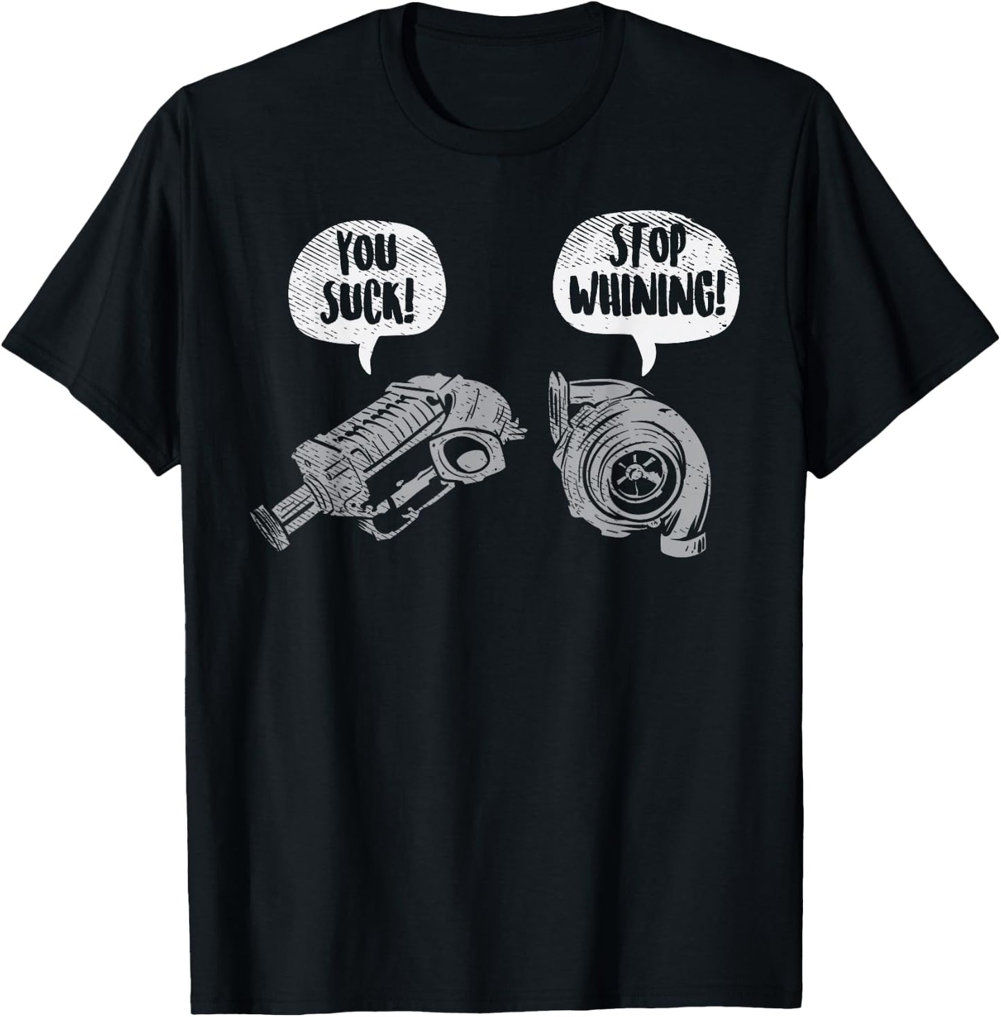 You Suck Stop Whining Turbocharger Supercharger Racing Gift Small T-Shirt - T-Shirt | Black