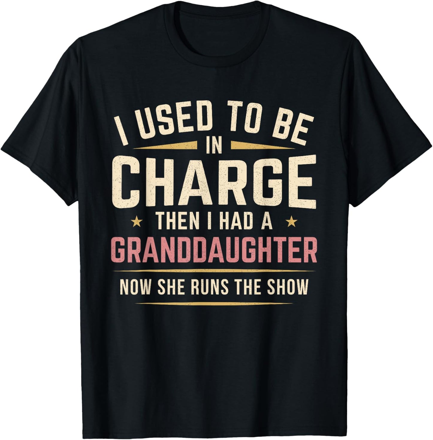 I Used to Be in Charge Then I Had A Granddaughter T-Shirt - T-Shirt | Black