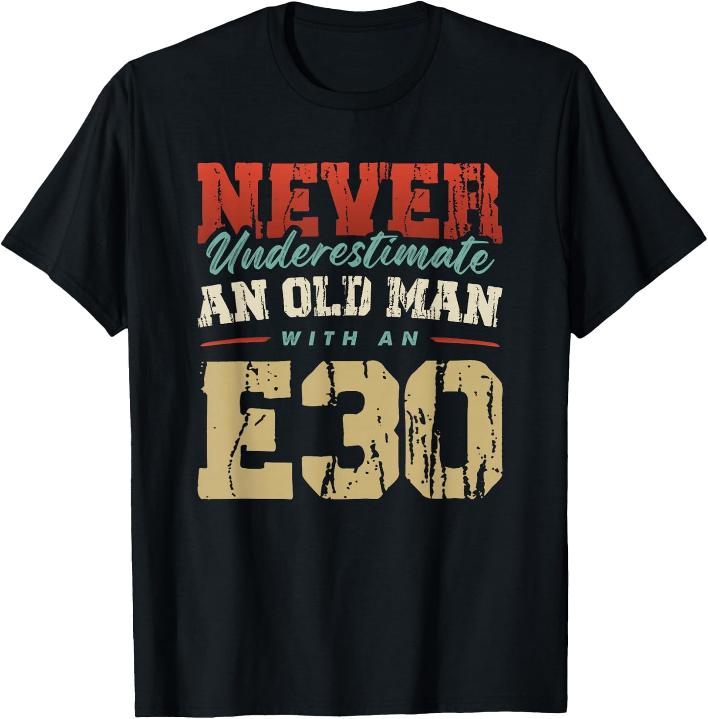 NEVER UNDERESTIMATE AN OLD MAN WITH AN E30 , black T-Shirt - T-Shirt | Black