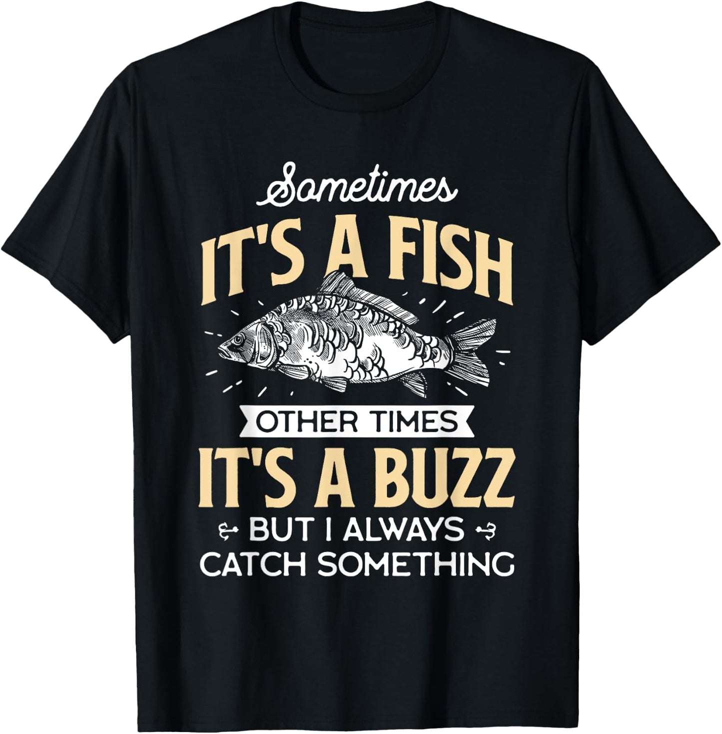 Sometimes it's a Fish - Funny Fishing & Angler Joke Gift T-Shirt - T-Shirt | Black