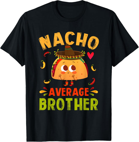 Nacho Average Brother Funny Mexican Taco Boy Big Bro Lil Bro T-Shirt - T-Shirt | Black
