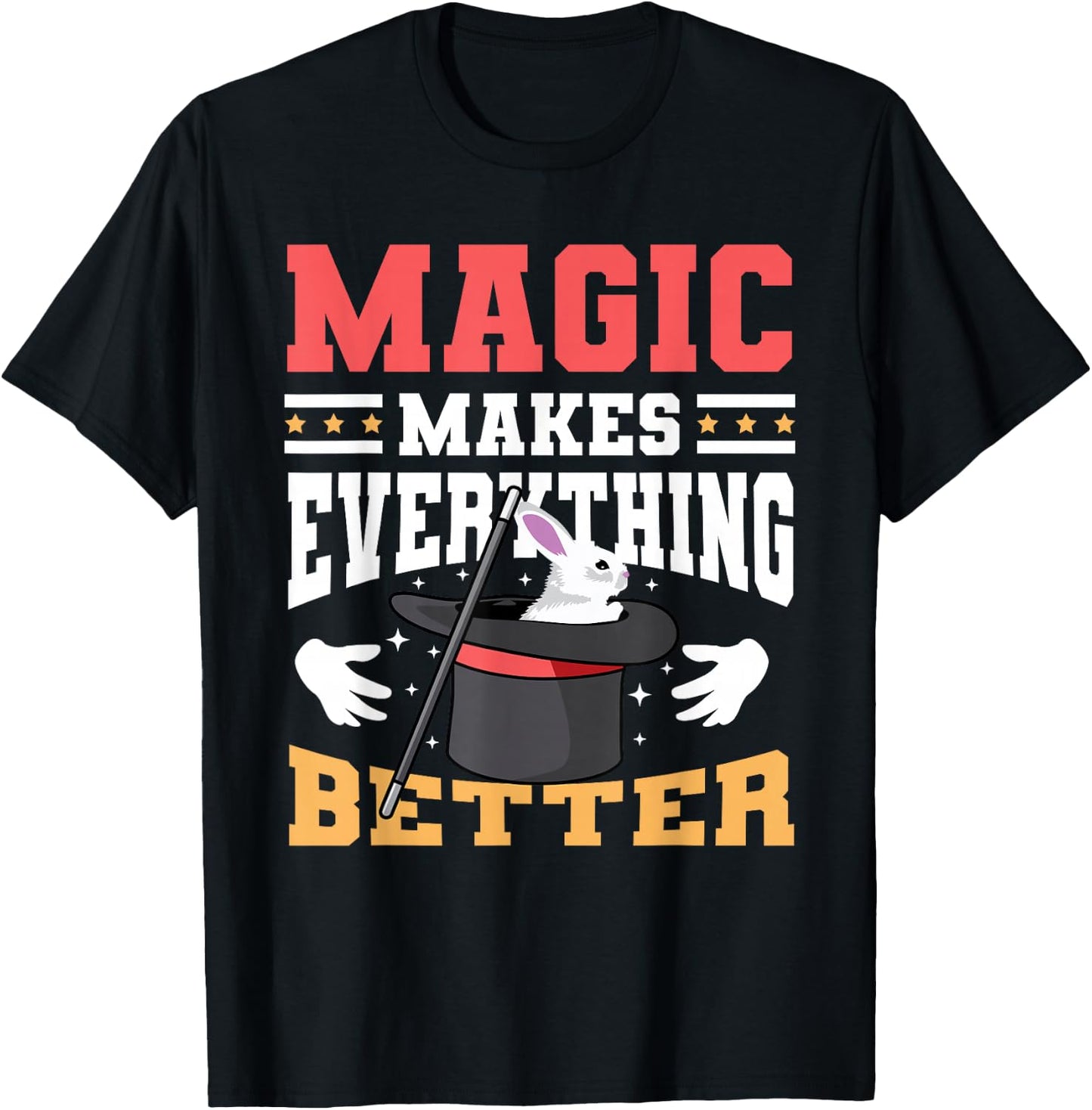 Magic Makes Everything Better Magician Rabbit In A Hat T-Shirt - T-Shirt | Black
