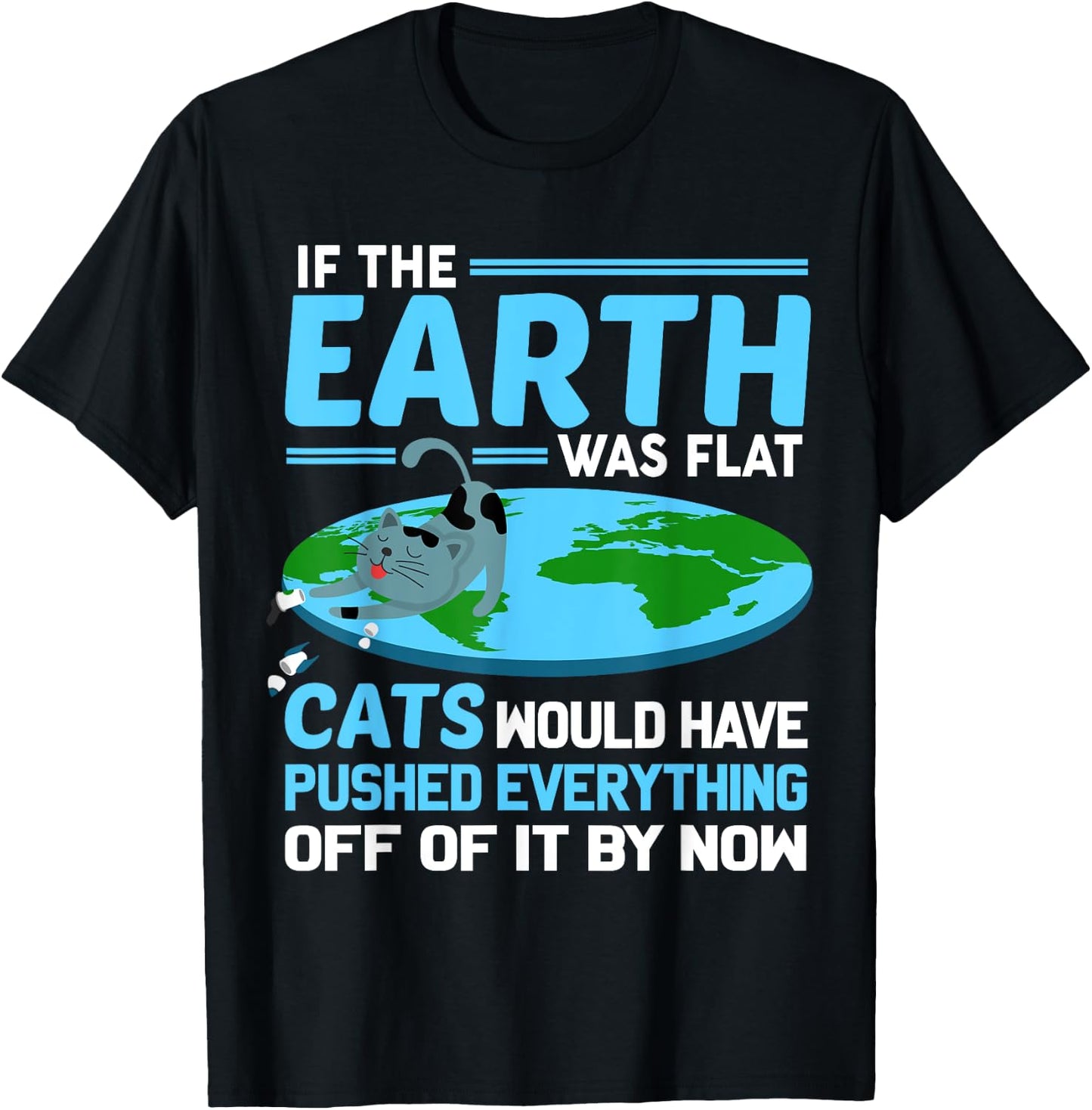 Funny Flat Earth Cats Round Earth Society Saying T-Shirt - T-Shirt | Black