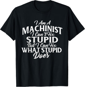 I Am A Machinist I Can Fix It - CNC Machine Operator T-Shirt - T-Shirt | Black