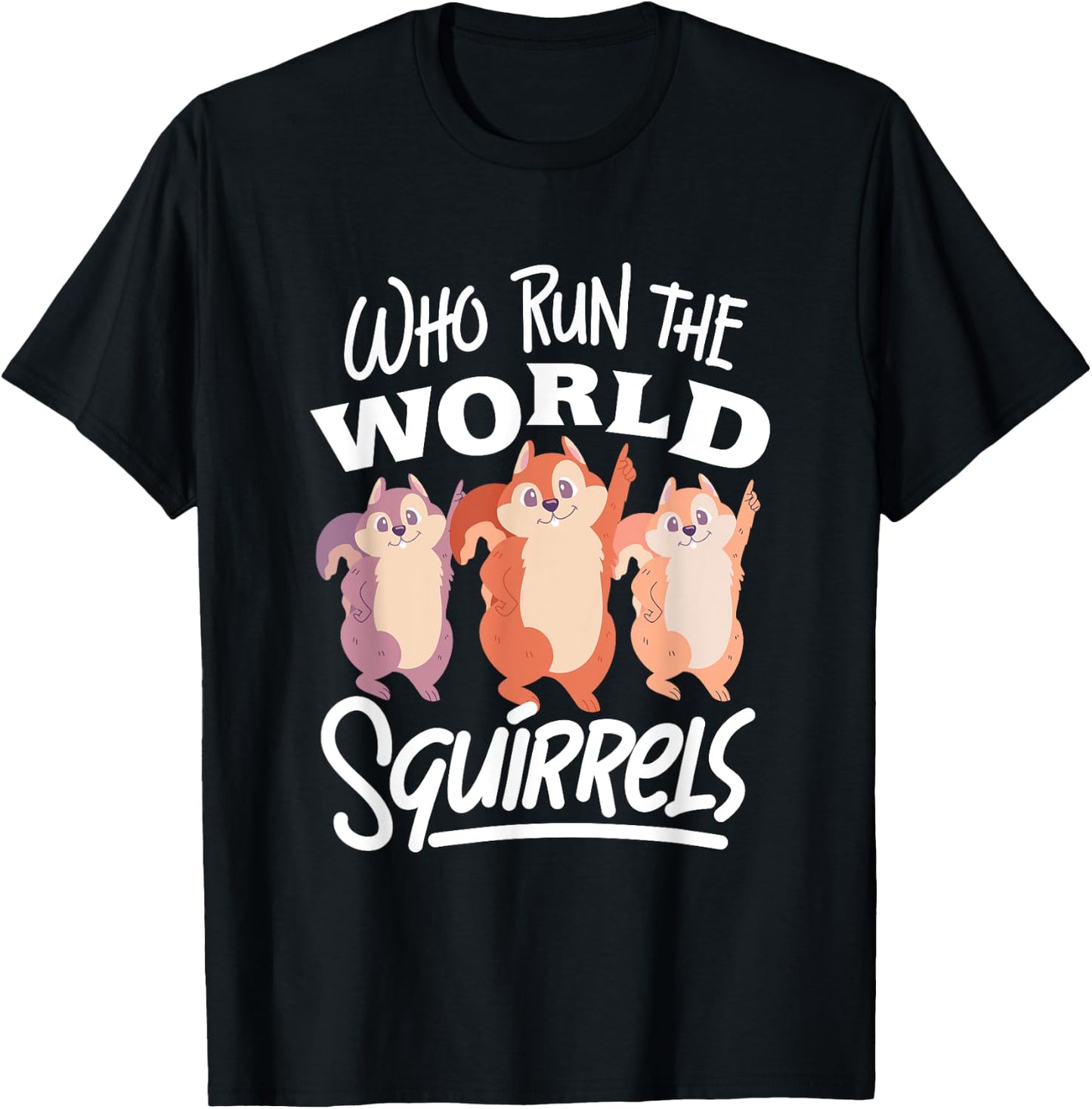 Funny Squirrels: Who Run The World Squirrel Whisperer T-Shirt - T-Shirt | Black