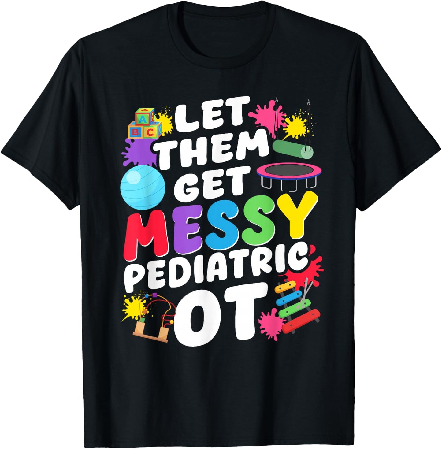 Let Them Get Messy Pediatric OT Occupational Therapy T-Shirt - T-Shirt | Black